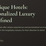 Boutique Hotels: Personalized Luxury Redefined